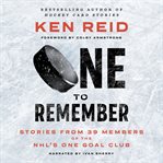 One to remember : stories from 39 members of the nhl's one goal club cover image