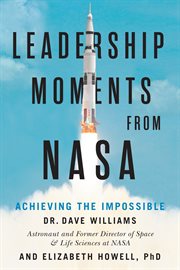 Leadership moments from NASA : achieving the impossible cover image