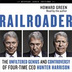 Railroader : the unfiltered genius and controversy of four-time CEO Hunter Harrison cover image