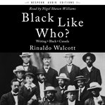Black like who? : writing, Black, Canada cover image
