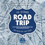 The ultimate road trip : all 89 games with the Toronto Maple Leafs and the ultimate Leafs fan cover image