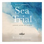 Sea trial : sailing after my father cover image