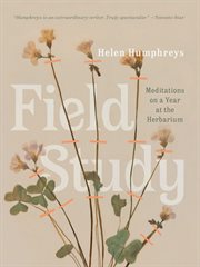 Field study : meditations on a year at the herbarium cover image