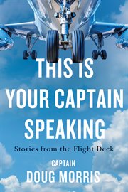 This is your captain speaking : stories from the flight deck cover image