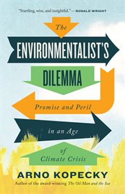 The environmentalist's dilemma. Promise and Peril in an Age of Climate Crisis cover image