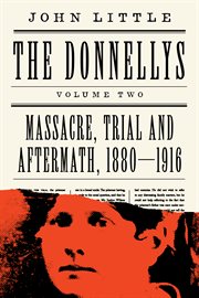 The donnellys: massacre, trial, and aftermath. 1880–1916 cover image