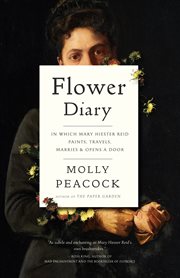 Flower diary : in which Mary Hiester Reid paints, travels, marries & opens a door cover image