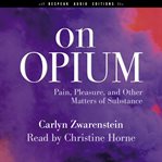 On opium : pain, pleasure, and other matters of substance cover image