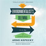 The environmentalist's dilemma : promise and peril in an age of climate crisis cover image