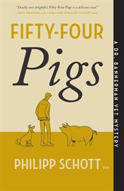 Fifty-Four Pigs : A Dr. Bannerman Vet Mystery cover image