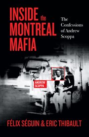 Inside the Montreal mafia : the confessions of Andrew Scoppa cover image