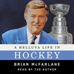A helluva life in hockey : a memoir cover image