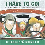I have to go! (classic munsch audio) cover image