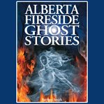 Alberta fireside ghost stories cover image