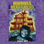 Horribly haunted houses : true ghost stories cover image