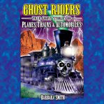Ghost riders : planes, trains & automobiles cover image