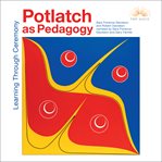 Potlatch as pedagogy : learning through ceremony cover image