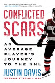 Conflicted scars : an average player's journey to the NHL cover image