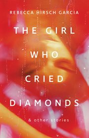The Girl Who Cried Diamonds & Other Stories cover image