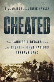 Cheated : The Laurier Liberals and the Theft of First Nations Reserve Land cover image