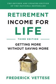 Retirement Income for Life : Getting More without Saving More cover image