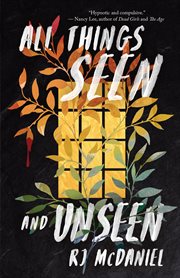 All Things Seen and Unseen : A Novel cover image