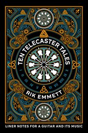 Ten Telecaster Tales : Liner Notes for a Guitar and Its Music cover image