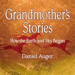 Grandmother's stories : how the earth and sky began cover image