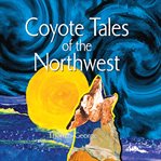 Coyote tales of the Northwest cover image