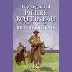 The legend of pierre bottineau & the red river trail cover image