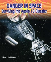 Danger in space : surviving the Apollo 13 disaster cover image