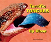 Terrific tongues up close : Animal Bodies Up Close cover image