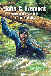 John c. frémont : Courageous Pathfinder of the Wild West cover image