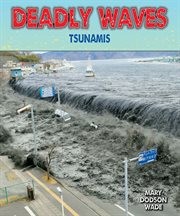 Deadly waves : tsunamis cover image