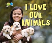 I love our animals : I Love Our Earth cover image