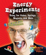 Energy experiments using ice cubes, springs, magnets, and more : one hour or less science experiments cover image