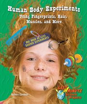 Human body experiments using fingerprints, hair, muscles, and more : one hour or less science experiments cover image