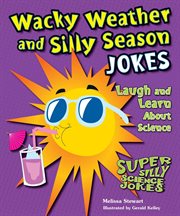 Wacky weather and silly season jokes : laugh and learn about science cover image