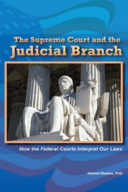 The Supreme Court and the judicial branch : how the federal courts interpret our laws cover image