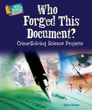 Who forged this document? : crime-solving science projects cover image