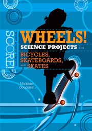 Wheels! science projects with bicycles, skateboards, and skates cover image