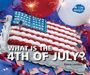 What is the 4th of july? : I Like Holidays! cover image