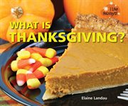 What is thanksgiving? : I Like Holidays! cover image