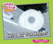 Weird but true weather : Weird But True Science cover image