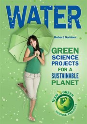 Water : green science projects for a sustainable planet cover image