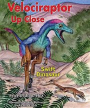 Velociraptor up close : swift dinosaur cover image