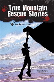 True mountain rescue stories : True Rescue Stories cover image