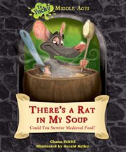 There's a rat in my soup : Could You Survive Medieval Food? cover image