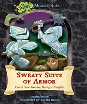Sweaty suits of armor : could you survive being a knight? cover image