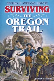 Surviving the oregon trail : Stories in American History cover image